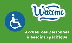 Welcome - Accueil des personnes à besoins spécifique.